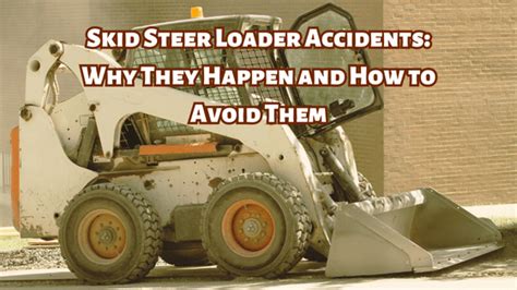 Skid Steer Loader Accidents: Why They Happen and How to 